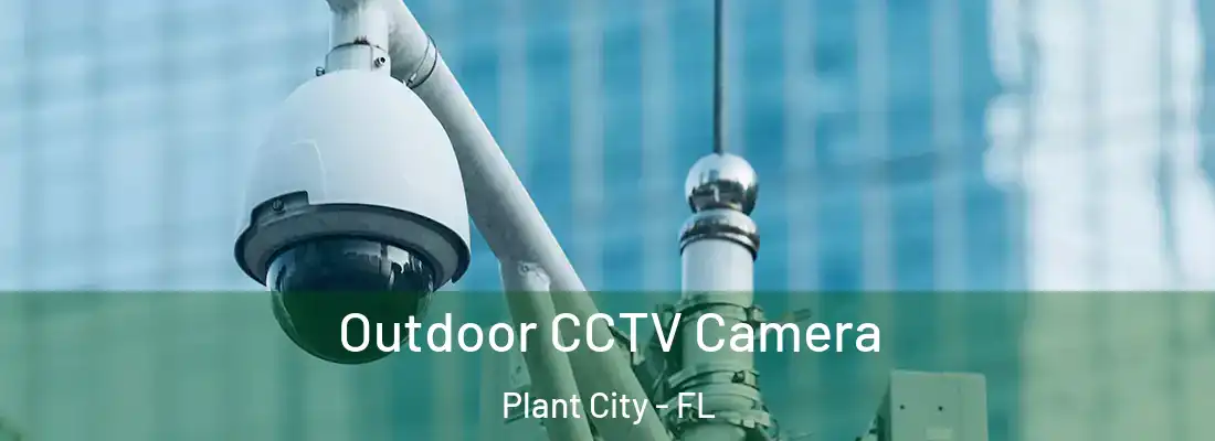  Outdoor CCTV Camera Plant City - FL